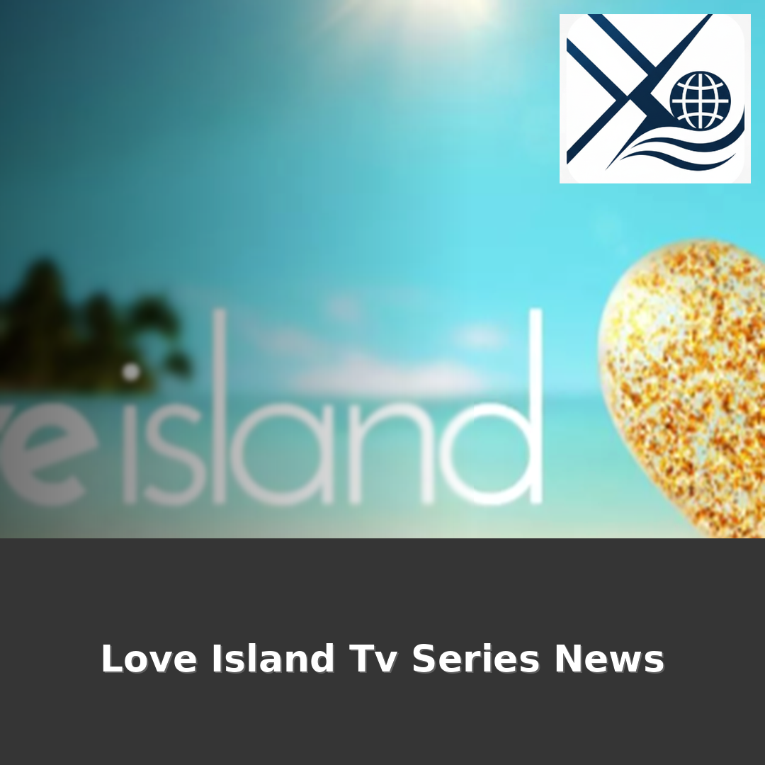 Love Island Tv Series News – Summer romance drives nightly headlines