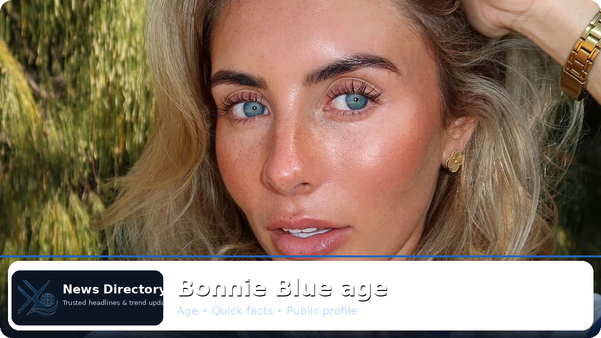 Bonnie Blue age – Quick profile, birthday, and key facts
