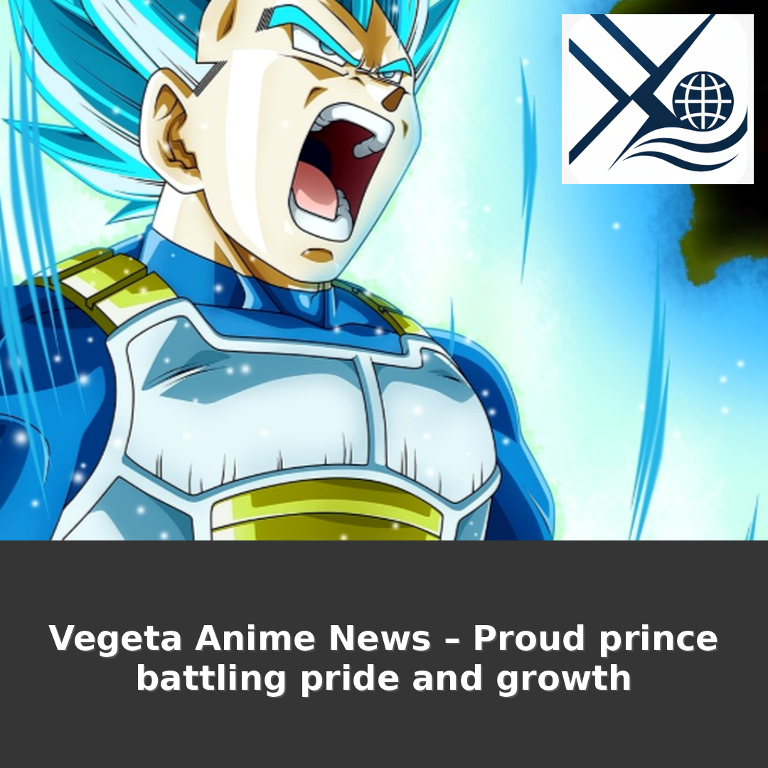 Vegeta Anime News – Proud Prince Battling Pride and Growth